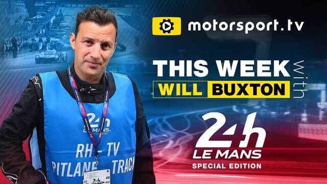 This Week with Will Buxton: Le Mans Special Edition